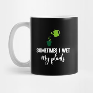 Sometimes I wet my plants Mug